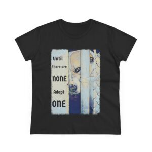 Until there are none Adopt one Women's Mid-weight cotton tee